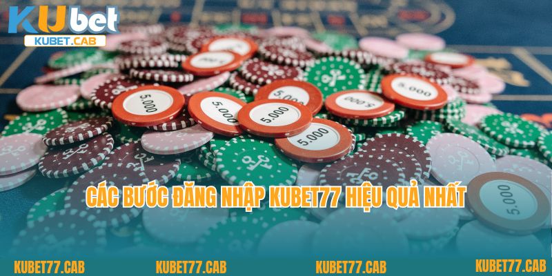 Các bước đăng nhập Kubet77 hiệu quả nhất