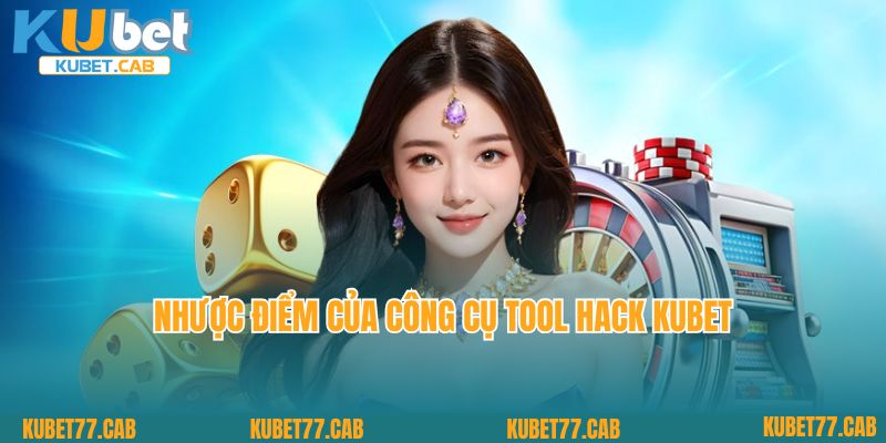 Nhược điểm vẫn còn tồn tại về công cụ tool hack KUBET