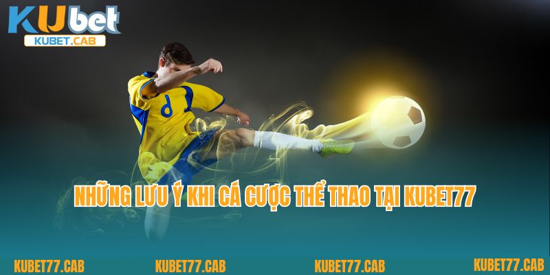 Những lưu ý khi cá cược thể thao tại Kubet77