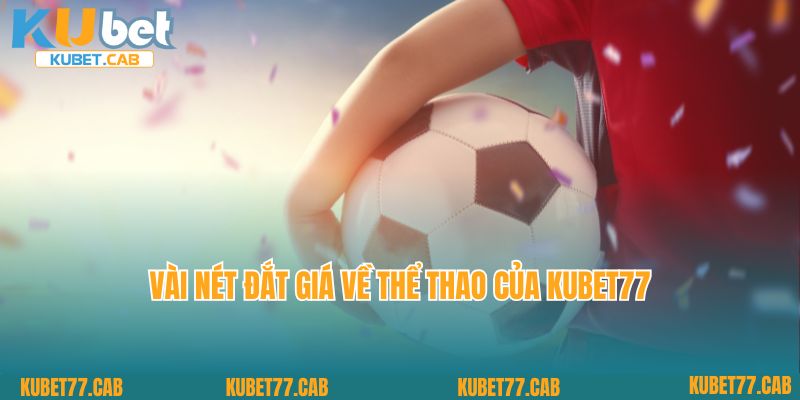 Vài nét đắt giá về thể thao của Kubet77
