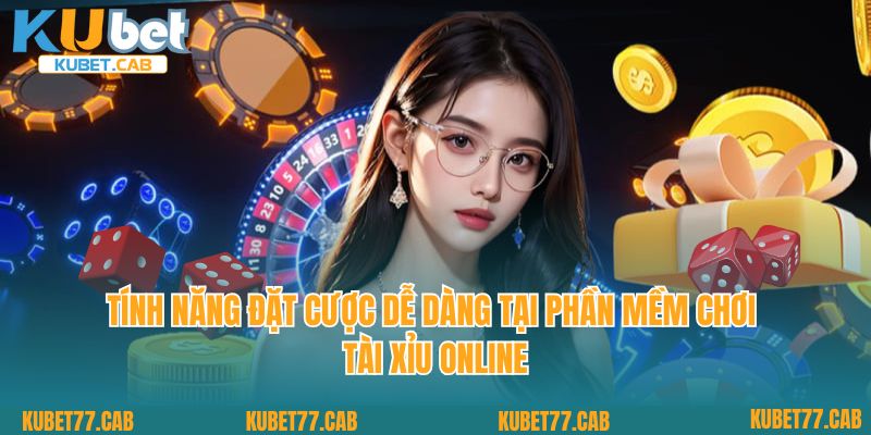 Tính năng đặt cược dễ dàng tại phần mềm chơi tài xỉu online