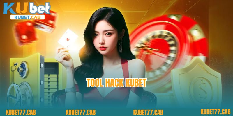 Tool Hack KUBET Và Những Lưu Ý Người Chơi Phải Nắm Rõ