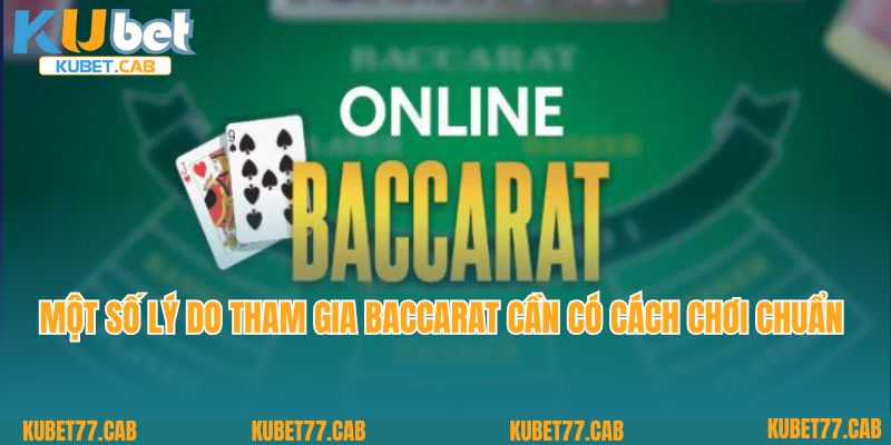 Một số lý do tham gia baccarat cần có cách chơi chuẩn 