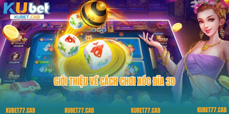 Giới thiệu về cách chơi xóc đĩa 3D