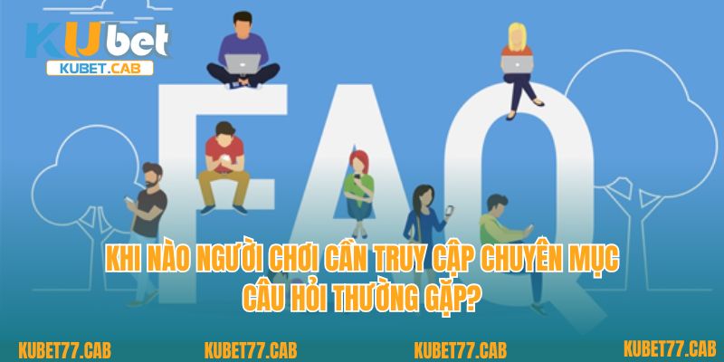 Khi nào người chơi cần truy cập chuyên mục câu hỏi thường gặp? 