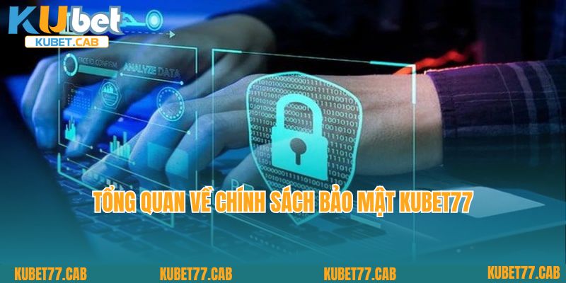 Tổng quan về chính sách bảo mật Kubet77