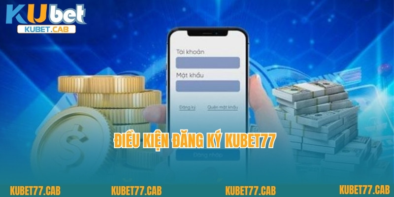 Điều kiện đăng ký Kubet77