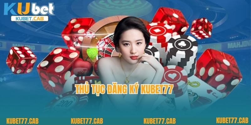 Thủ tục đăng ký Kubet77