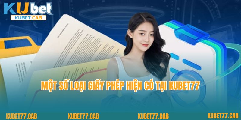 Một số loại giấy phép hiện có tại KUBET77