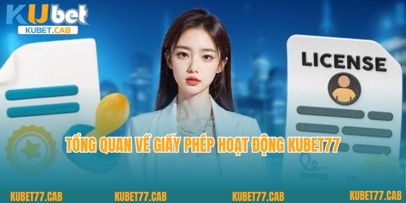Tổng quan về giấy phép hoạt động KUBET77