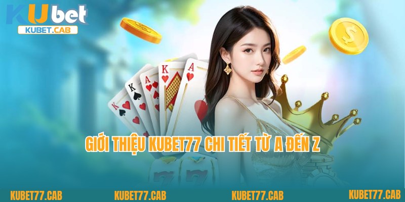 Bật mí thông tin giới thiệu KUBET77 - Thương hiệu uy tín