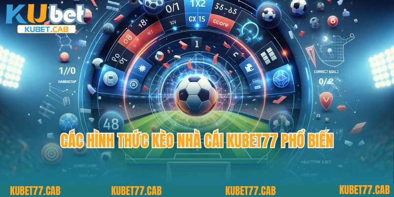 Các hình thức kèo nhà cái Kubet77 phổ biến