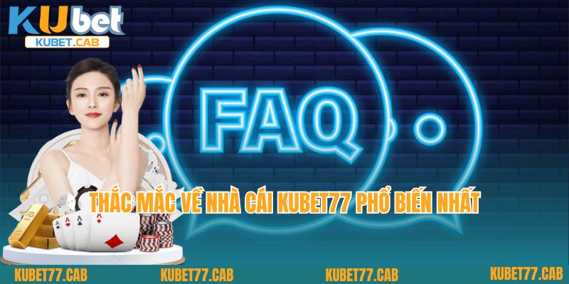 Thắc mắc về nhà cái Kubet77 phổ biến nhất