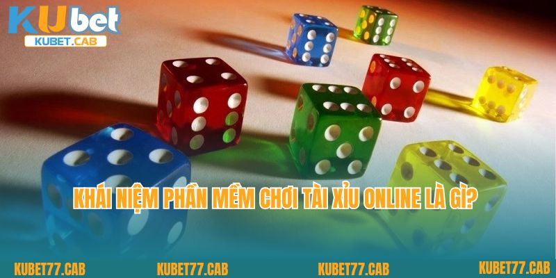 Khái niệm phần mềm chơi tài xỉu online là gì? 