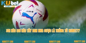 Soi Kèo Soi Kèo Tây Ban Nha Cược Là Thắng Từ Kubet77