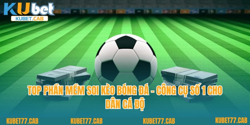 Top Phần Mềm Soi Kèo Bóng Đá - Công Cụ Số 1 Cho Dân Cá Độ