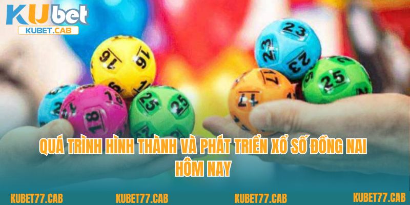 Quá trình hình thành và phát triển xổ số Đồng Nai hôm nay 