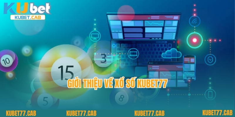 Giới thiệu về xổ số Kubet77