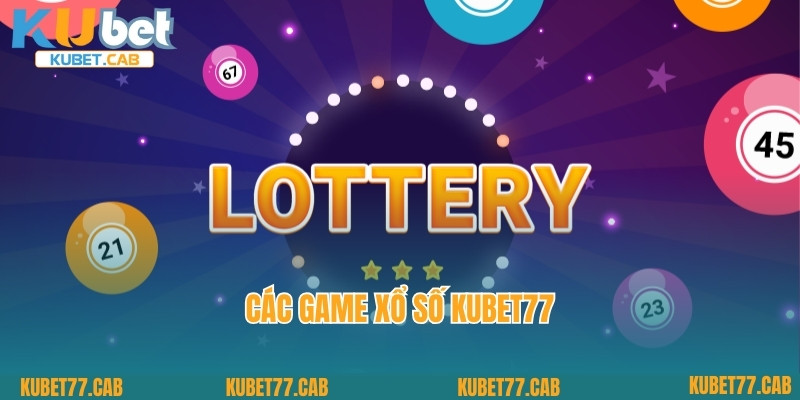 Các game xổ số Kubet77