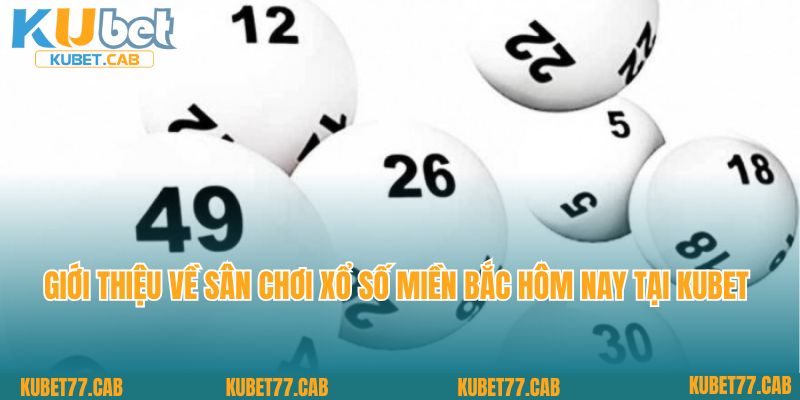 Giới thiệu về sân chơi xổ số miền Bắc hôm nay tại Kubet77
